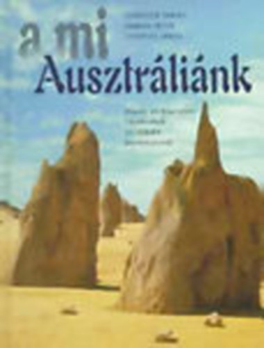 Lukovich Tamás . Farkas Péter . Csontos János - A mi Ausztráliánk - Képes és képtelen történetek az ötödik kontinensről