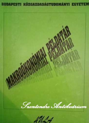 Lszl Gza, Bocskay Katalin, Simonits Zsuzsanna  Gacslyi Istvn (szerk.), Meyer Dietmar (lektor), Sugr Andrs (lektor) - Makrokonmiai pldatr - Budapest Kzgazdasgtudomnyi Egyetem elmleti kzgazdasgtan tanszk rszre