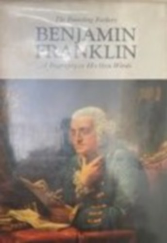 Thomas Fleming - The Founding Fathers - Benjamin Franklin - A Biography in His Own Word