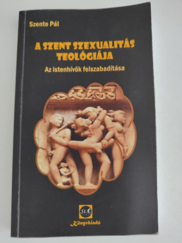 Szente P�l - A szent szexualit�s teol�gi�ja - Az istenh�v�k felszabad�t�sa