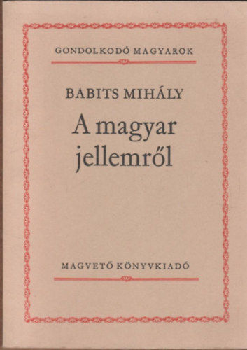 Babits Mih�ly - A magyar jellemr�l (Gondolkod� magyarok)