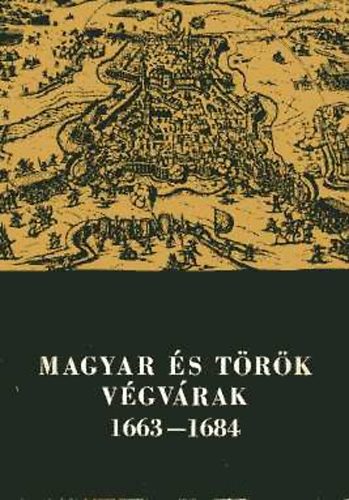 Bod Sndor  (szerk.) - Magyar s trk vgvrak 1663-1684