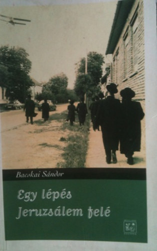 Bacskai S�ndor - Egy l�p�s Jeruzs�lem fel�