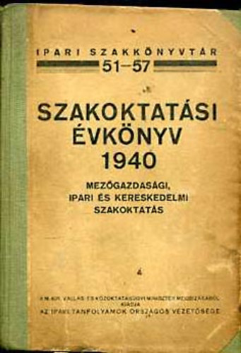 Schpflin-Pogny Kroly  (szerk.) - Szakoktatsi vknyv 1940: Mezgazdasgi, ipari s kereskedelmi...