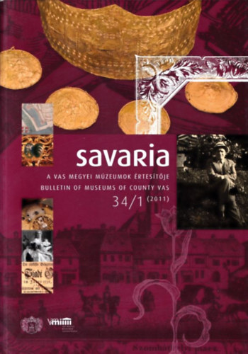 Ills Pter  (szerk.) - Savaria (A Vas Megyei Mzeumok rtestje - Bulletin of Museums of Country Vas) 34/1 (2011)