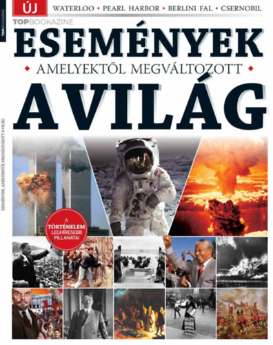 Top Bookazine - Esemnyek, amelyektl megvltozott a vilg