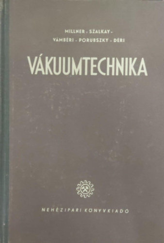 Millner Tivadar - Szalkay Ferenc - Porubszky Jen� - V�mb�ri L�rinc - D�ri M�rta - V�kuumtechnika k�l�n�s tekintettel a h�rad�stechnik�ra I. r�sz (V�kuumtechnikai anyagok)