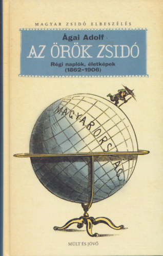 �gai Adolf - Az �r�k zsid� - R�gi napl�k, �letk�pek ( 1862-1906 )