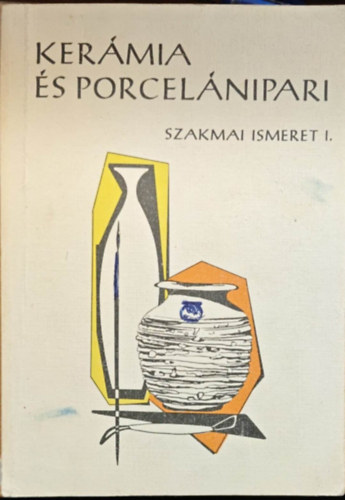 F�bi�n Nagy L�szl�; Szab� P�l - Ker�mia- �s porcel�nipari szakmai ismeret I.