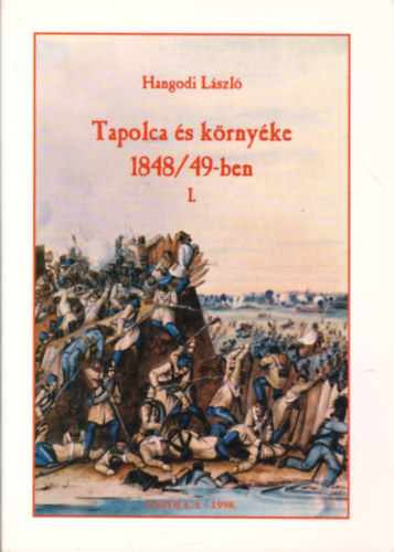 Hangodi Lszl - Tapolca s krnyke 1848/49-ben I.