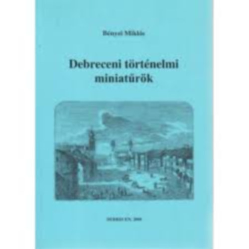 Bényei Miklós - Debreceni történelmi miniatűrök