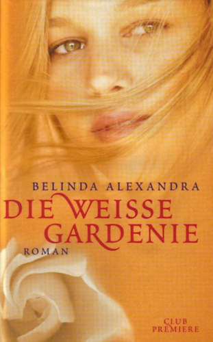 Belinda Alexandra - Die Weisse Gardenie
