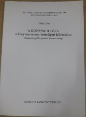 Fülöp Géza - A könyvkultúra a könyvnyomtatás kézműipari időszakában