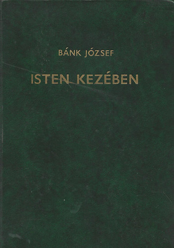 Bnk Jzsef - Isten kezben