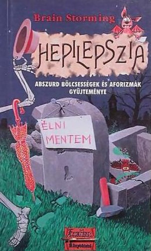 Brain) Sipkajános(storming - Hepilepszia - Abszurd bölcsességek és aforizmák gyűjteménye