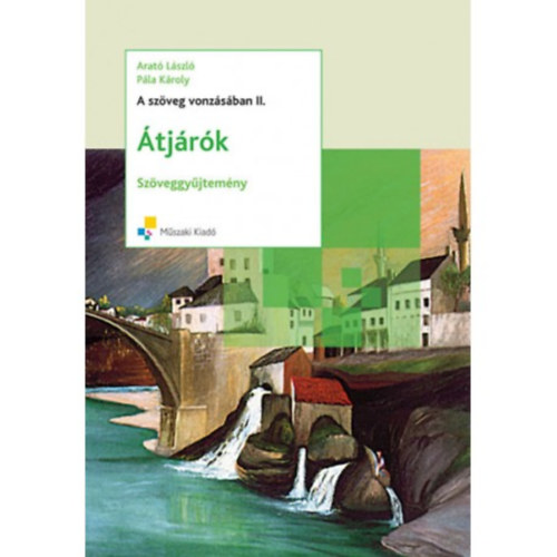 Arató László-Pála Károly - A szöveg vonzásában II. - Átjárók - Irodalmi szöveggyűjtemény