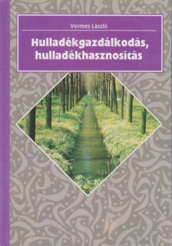 Vermes László - Hulladékgazdálkodás, hulladékhasznosítás