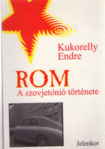 Kukorelly Endre - Rom: a szovjetni trtnete