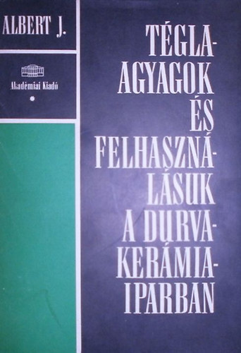 Dr. Albert János - Téglaagyagok és felhasználásuk a durvakerámiaiparban