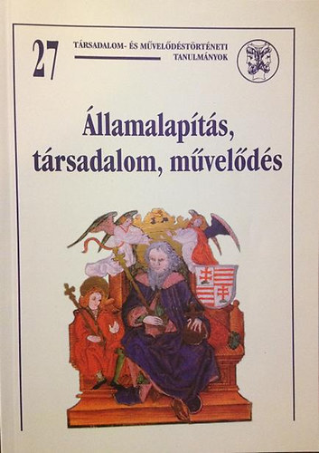 Kristó Gyula (szerk.) - Államalapítás, társadalom, művelődés