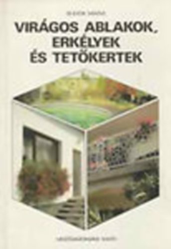 Szerz� Sulyok M�ria Bakayn� P�kozdy Zsuzsanna Ker�nyin� Nemest�thy Kl�ra - Vir�gos ablakok,erk�lyek �s tet�kertek     - �gy k�sz�l a tet�kert