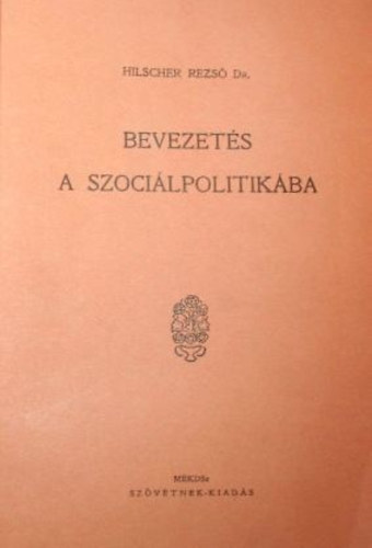 Hilscher Rezső dr. - Bevezetés a szociálpolitikába