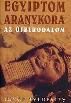 Joyce Tyldesley - Egyiptom aranykora - Az jbirodalom