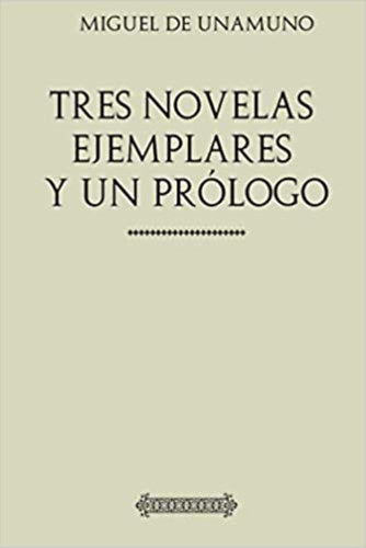 Miguel De Unamuno - Tres novelas ejemplares y un prlogo