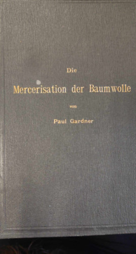 Paul Gardner - Die Mercerisation der Baumwoll (A pamut mercerizlsa nmet nyelven)