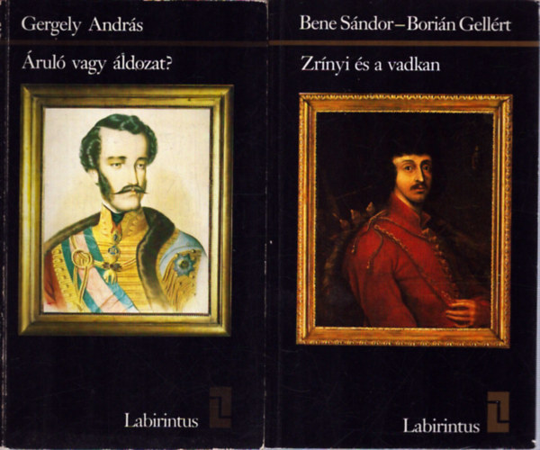 Borián Gellért, Gergely András Bene Sándor - 2 db a Labirintus sorozatból: Zrínyi és a vadkan - Áruló vagy áldozat?