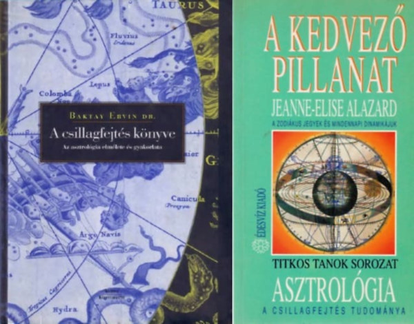 Jeanne-Elise Alazard Baktay Ervin - 2 knyv  asztrolgirl: A csillagfejts knyve - Az asztrolgia elmlete s gyakorlata + A kedvez pillanat - Asztrolgia - A csillagfejts tudomnya