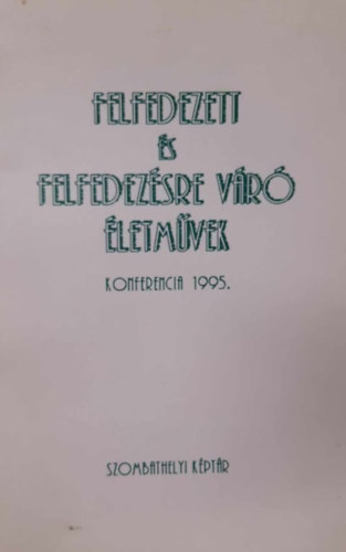 Szombathelyi Kptr - Felfedezett s felfedezsre vr letmvek