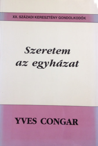 Yves Congar - Szeretem az egyh�zat