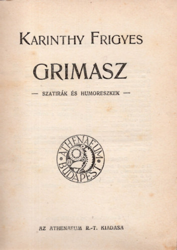 Karinthy Frigyes - Grimasz- szatirk s humoreszkek