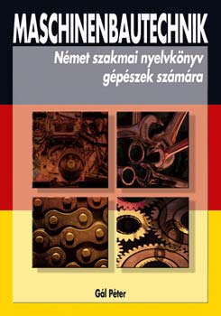G�l P�ter - Maschinenbautechnik (N�met szakmai nyelvk�nyv g�p�szek sz�m�ra)