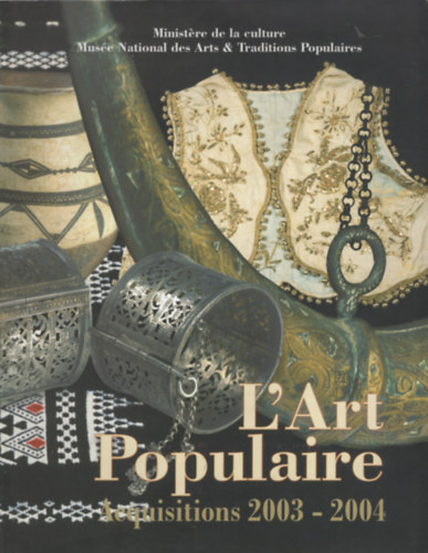 L'Art Populaire. Nouvelles acquisitions 2003-2004