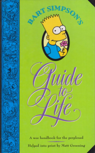 Matt Groening - Bart Simpson's Guide to Life: A Wee Handbook for the Perplexed