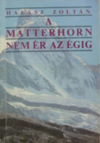 Hal�sz Zolt�n - A Matterhorn nem �r az �gig -Sv�jci utaz�sok D�viddal