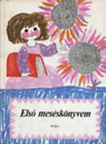 T. Aszdi va  (szerk) - Els messknyvem-Mesk, versek s verses mesk (Sajt kppel)