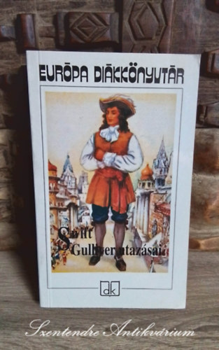 Gy. Horv�th L�szl�  Jonathan Swfit (szerk.), Szentkuthy Mikl�s (ford.) - Gulliver utaz�sai - Eur�pa Di�kk�nyvt�r (Gulliver's Travels) Szentkuthy Mikl�s ford�t�s�ban; Saj�t k�ppel!