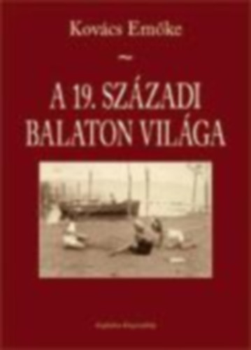 Kov�cs Em�ke - A 19. sz�zadi Balaton vil�ga