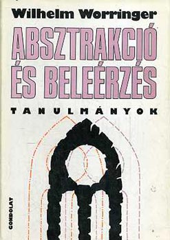 Wilhelm Worringer - Absztrakci s belerzs (Tanulmnyok)