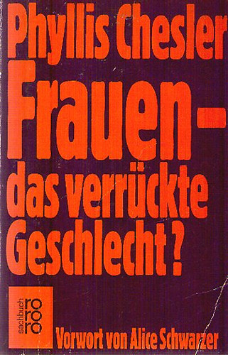 Phyllis Chesler - Frauen - das verrückte Geschlecht?