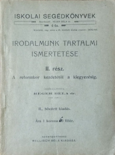 Réger Béla - Irodalmunk tartalmi ismertetése, II. rész - A reformkor kezdetétől a kiegyezésig (Iskolai Segédkönyvek 4/4a.)