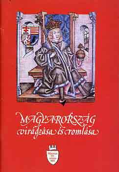 Vikol Katalin  (szerk.) - Magyarorszg virgzsa s romlsa (Magyar vszzadok)