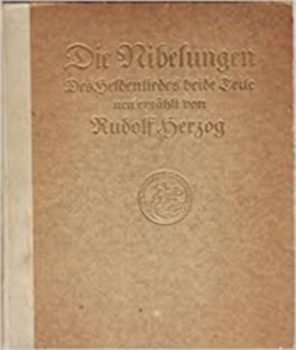 Rudolf Herzog - Die Nibelungen -  Des Heldenliedes beide Teile neu erzhlt Rudolf Herzog