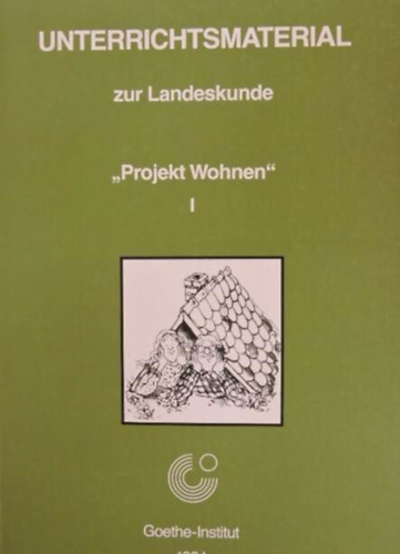 Brigitte Abel -Gisela Delwel -Dieta Sixt- Peter Groenewold - Unterrichtsmaterial zur Landeskunde I-II. "Projekt Wohnen" (Region�lis tanulm�nyok oktat�si anyagai I-II. n�met nyelven)