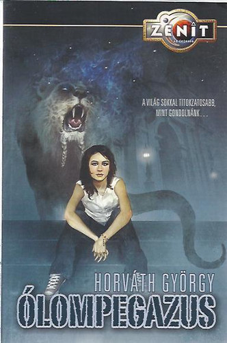 Horváth György - Ólompegazus - a világ sokkal titokzatosabb, mint gondolnánk...