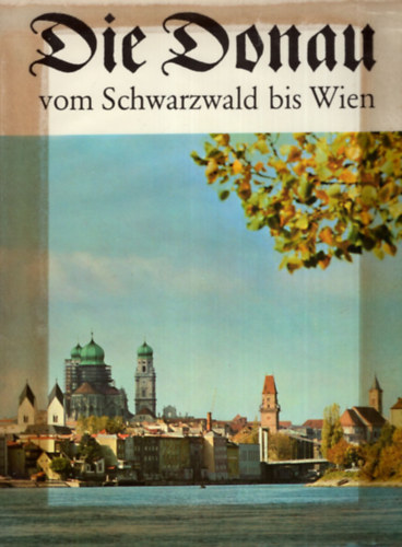 Josef H. Biller - Die Donau vom Schwarzwald bis Passau und  von Passau bis Wien