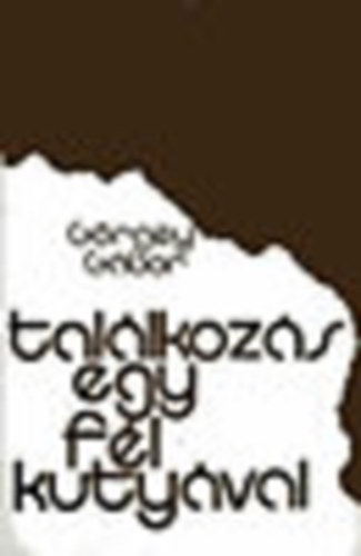 G�rgey G�bor - Tal�lkoz�s egy f�l kuty�val